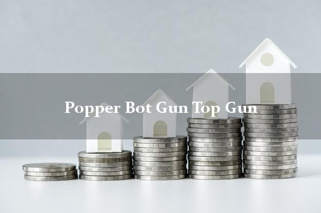 Popper Bot Gun Top Gun
