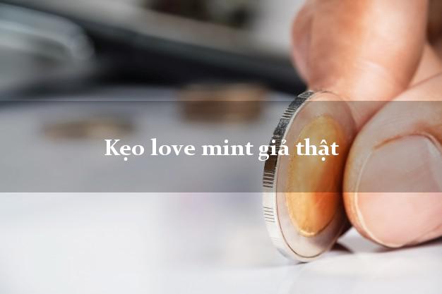 Kẹo love mint giả thật